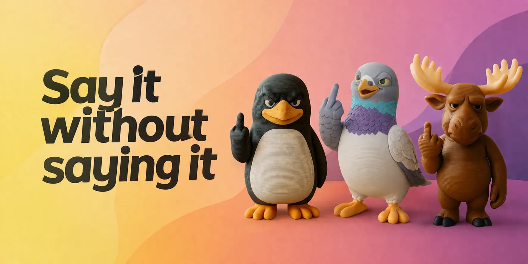 Geprinte pinguin, duif en eland met een opgestoken middelvinger tegen een kleurverloop, met de tekst Say it without saying it ernaast